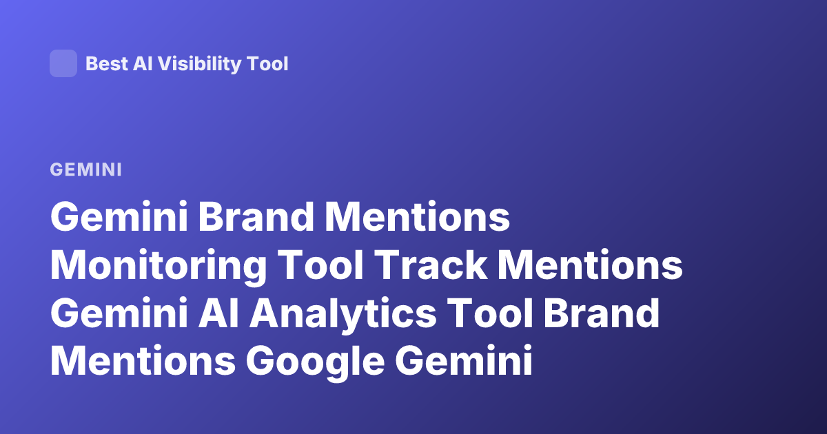 Gemini Brand Mentions Monitoring Tool Track Mentions Gemini AI Analytics Tool Brand Mentions Google Gemini Monitoring