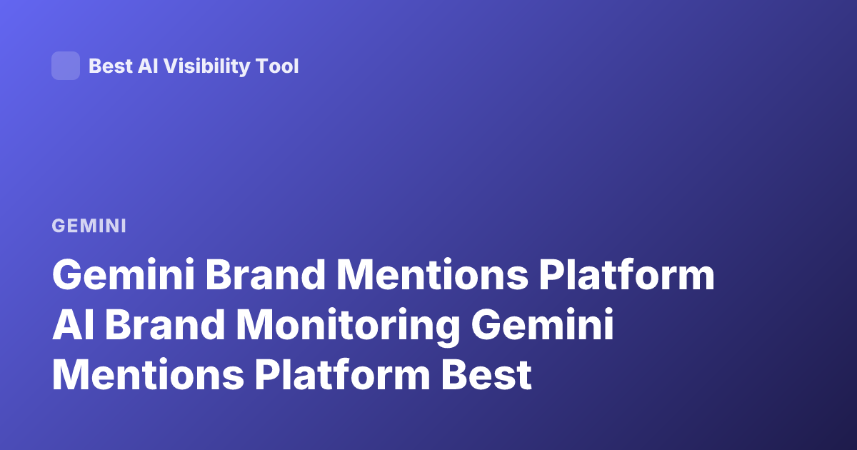 Gemini Brand Mentions Platform AI Brand Monitoring Gemini Mentions Platform Best