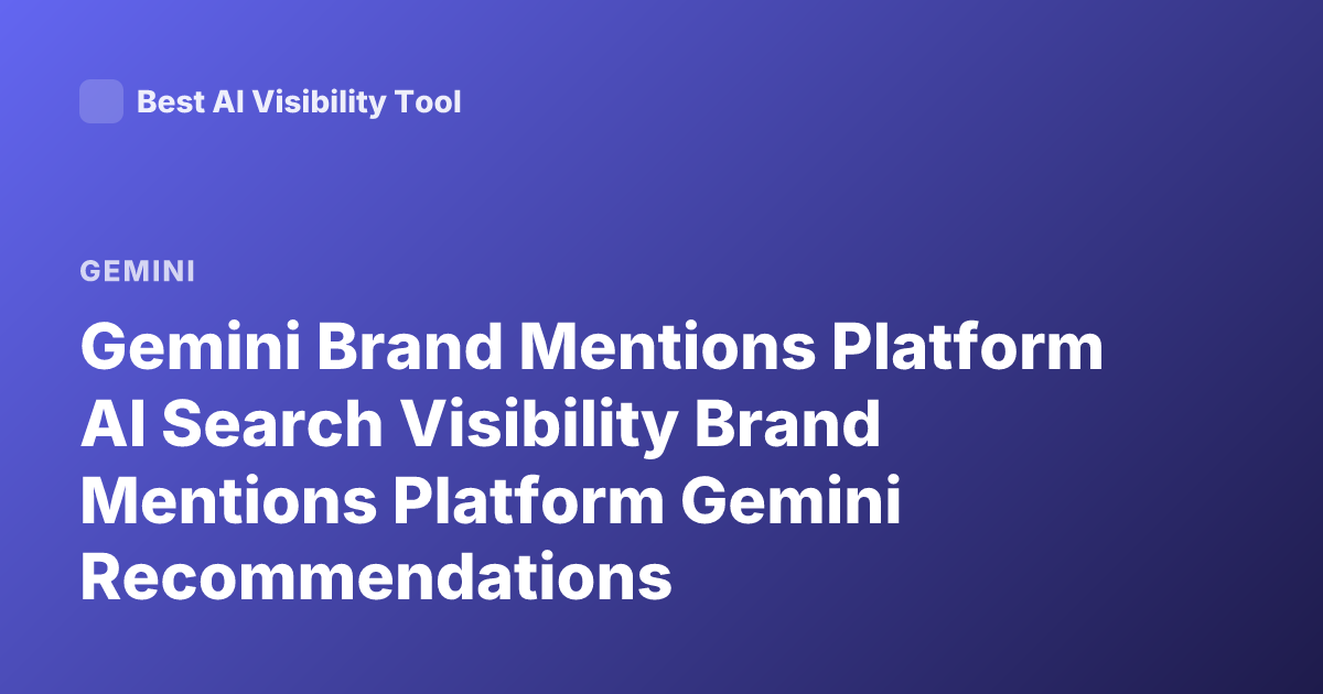 Gemini Brand Mentions Platform AI Search Visibility Brand Mentions Platform Gemini Recommendations