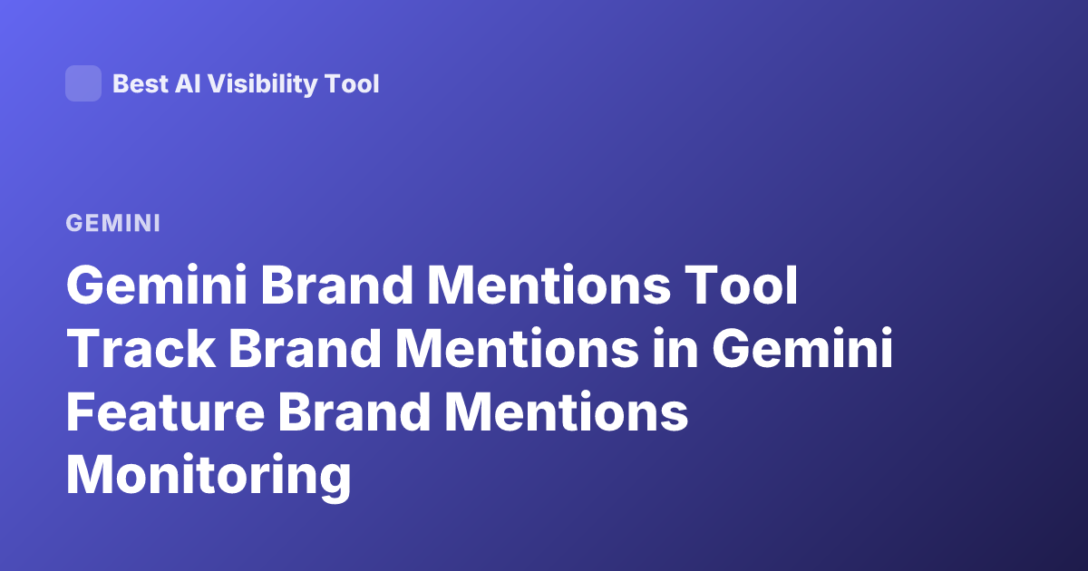 Gemini Brand Mentions Tool Track Brand Mentions in Gemini Feature Brand Mentions Monitoring