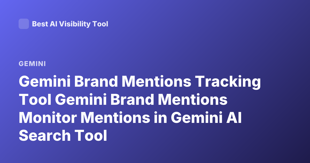 Gemini Brand Mentions Tracking Tool Gemini Brand Mentions Monitor Mentions in Gemini AI Search Tool