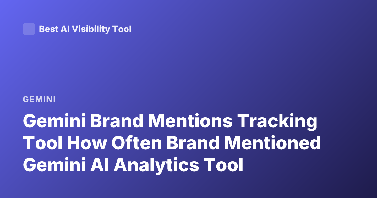 Gemini Brand Mentions Tracking Tool How Often Brand Mentioned Gemini AI Analytics Tool