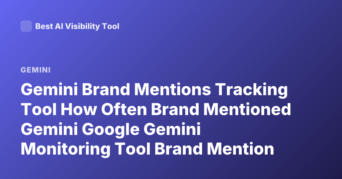 Gemini Brand Mentions Tracking Tool How Often Brand Mentioned Gemini Google Gemini Monitoring Tool Brand Mention Analytics