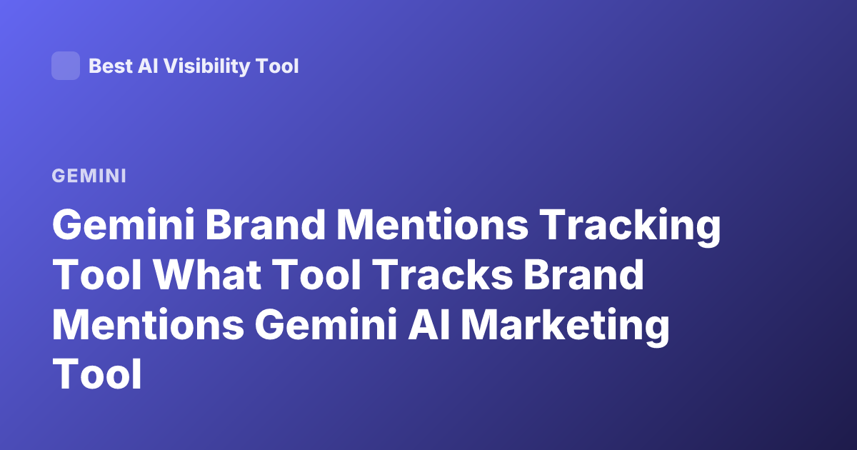 Gemini Brand Mentions Tracking Tool What Tool Tracks Brand Mentions Gemini AI Marketing Tool