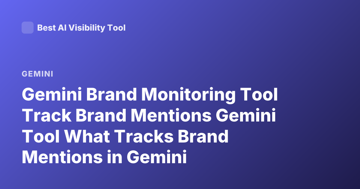 Gemini Brand Monitoring Tool Track Brand Mentions Gemini Tool What Tracks Brand Mentions in Gemini