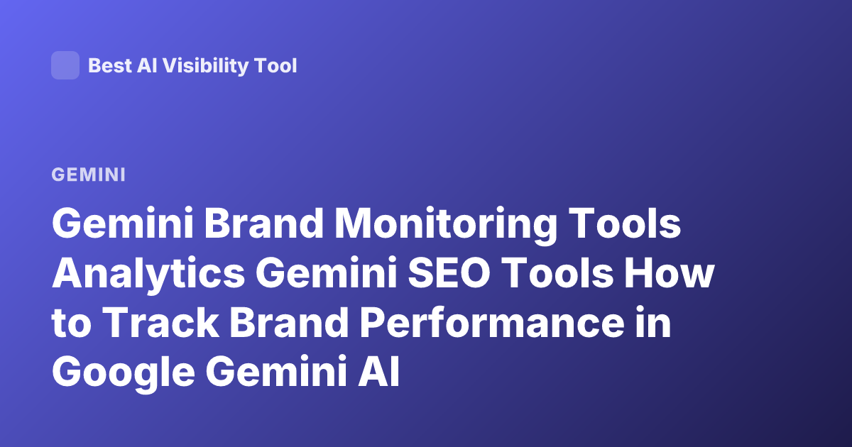 Gemini Brand Monitoring Tools Analytics Gemini SEO Tools How to Track Brand Performance in Google Gemini AI