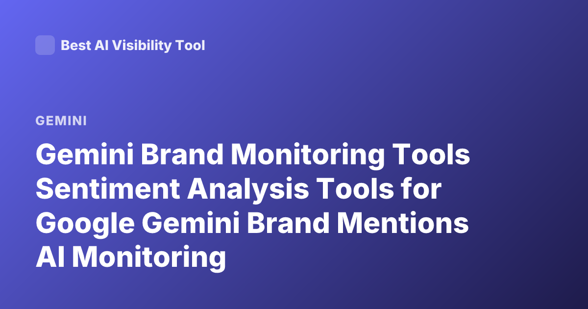Gemini Brand Monitoring Tools Sentiment Analysis Tools for Google Gemini Brand Mentions AI Monitoring