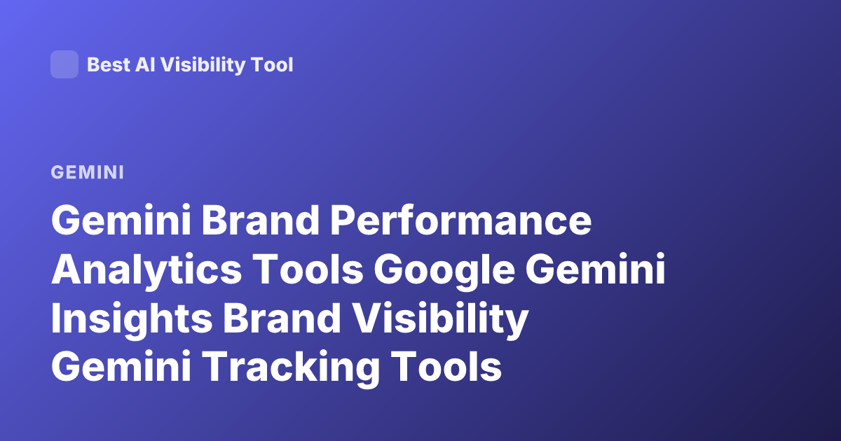 Gemini Brand Performance Analytics Tools Google Gemini Insights Brand Visibility Gemini Tracking Tools