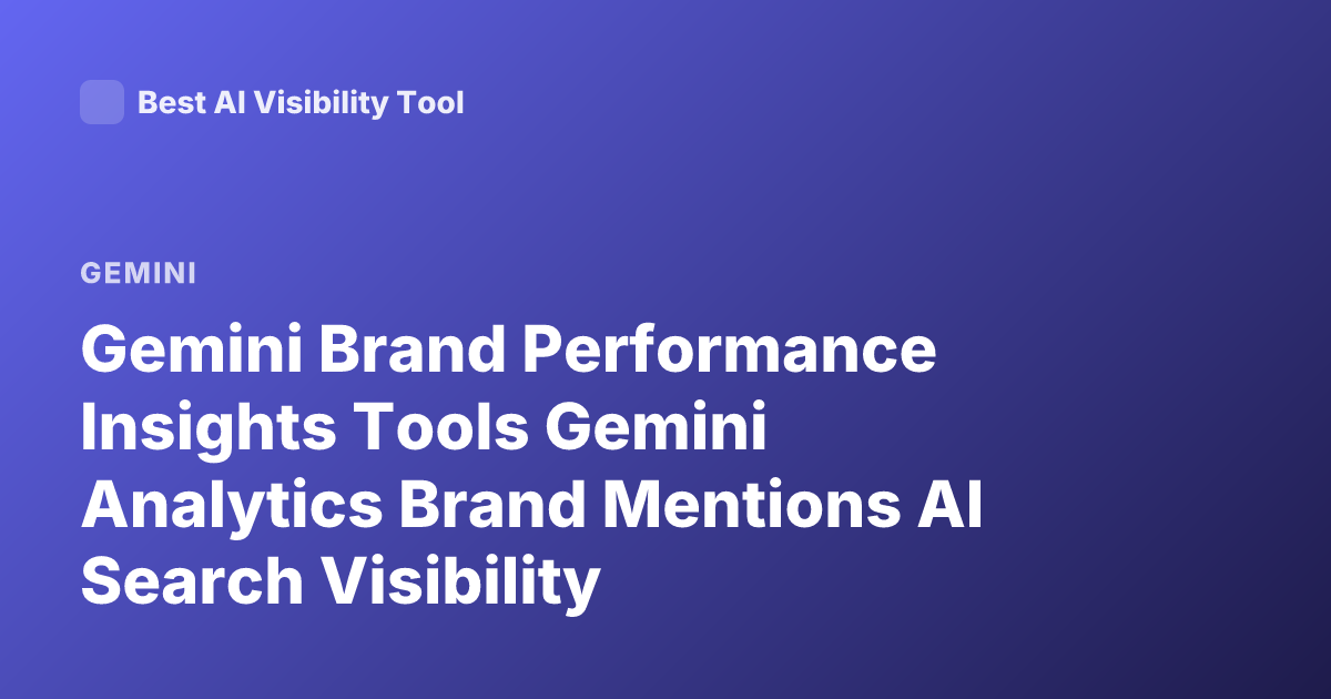 Gemini Brand Performance Insights Tools Gemini Analytics Brand Mentions AI Search Visibility