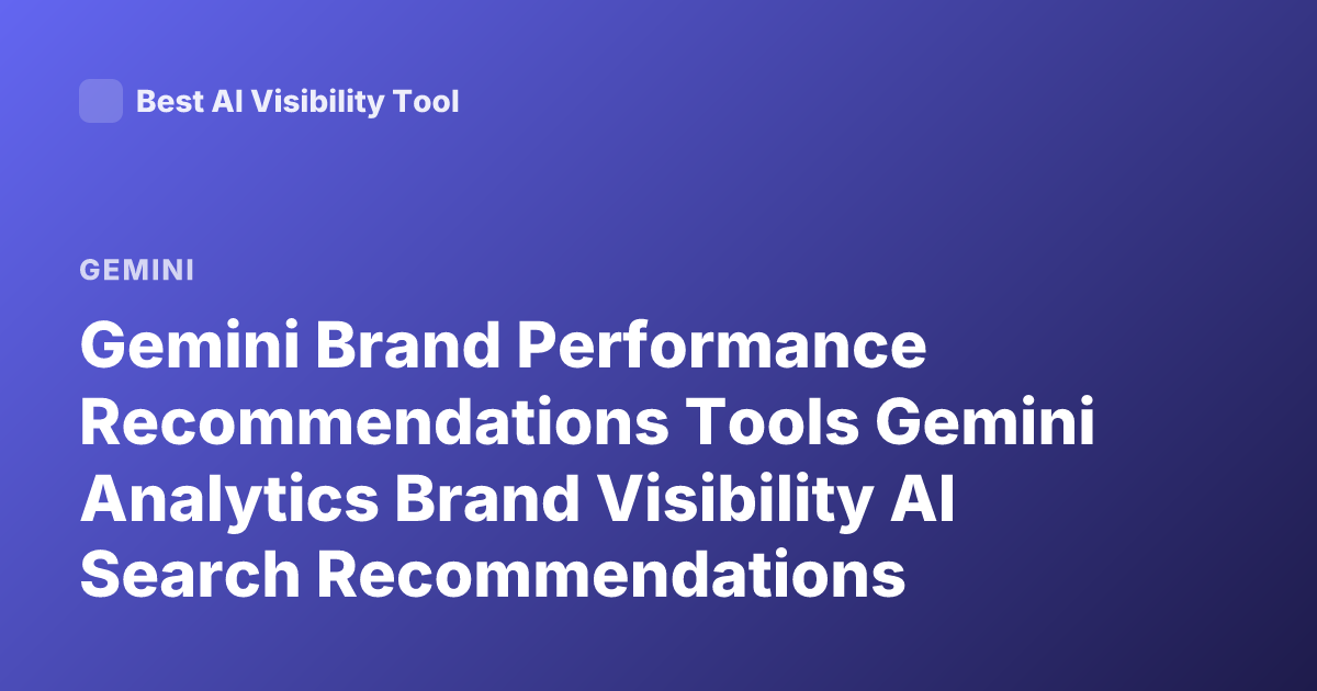 Gemini Brand Performance Recommendations Tools Gemini Analytics Brand Visibility AI Search Recommendations