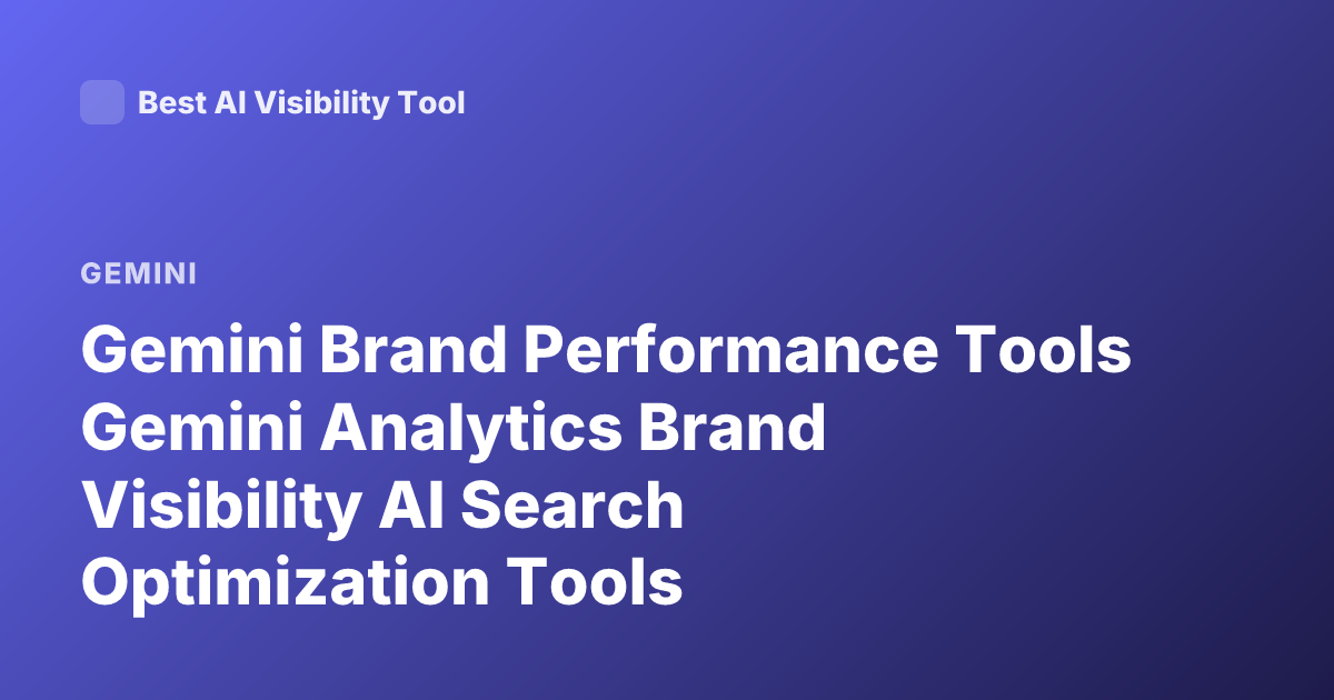 Gemini Brand Performance Tools Gemini Analytics Brand Visibility AI Search Optimization Tools