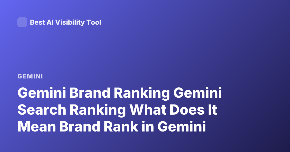 Gemini Brand Ranking Gemini Search Ranking What Does It Mean Brand Rank in Gemini