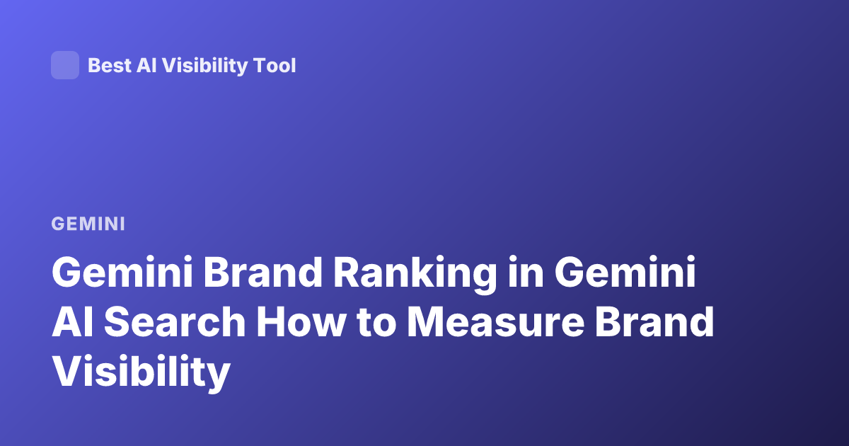 Gemini Brand Ranking in Gemini AI Search How to Measure Brand Visibility