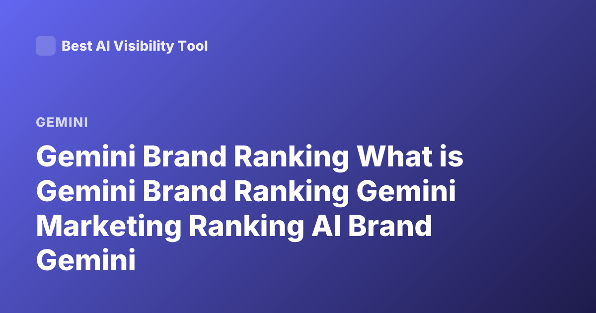 Gemini Brand Ranking What is Gemini Brand Ranking Gemini Marketing Ranking AI Brand Gemini