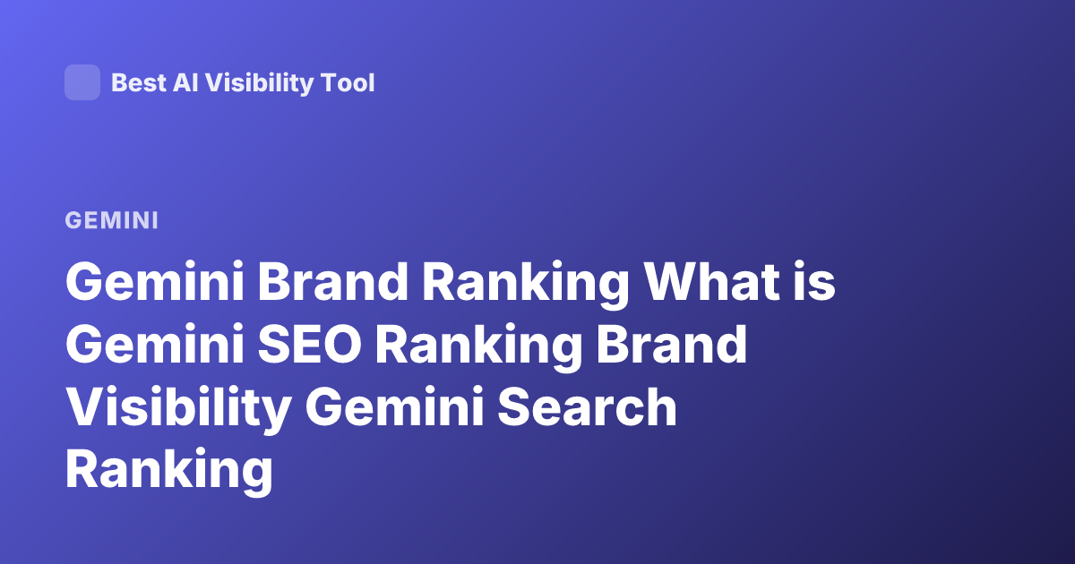 Gemini Brand Ranking What is Gemini SEO Ranking Brand Visibility Gemini Search Ranking