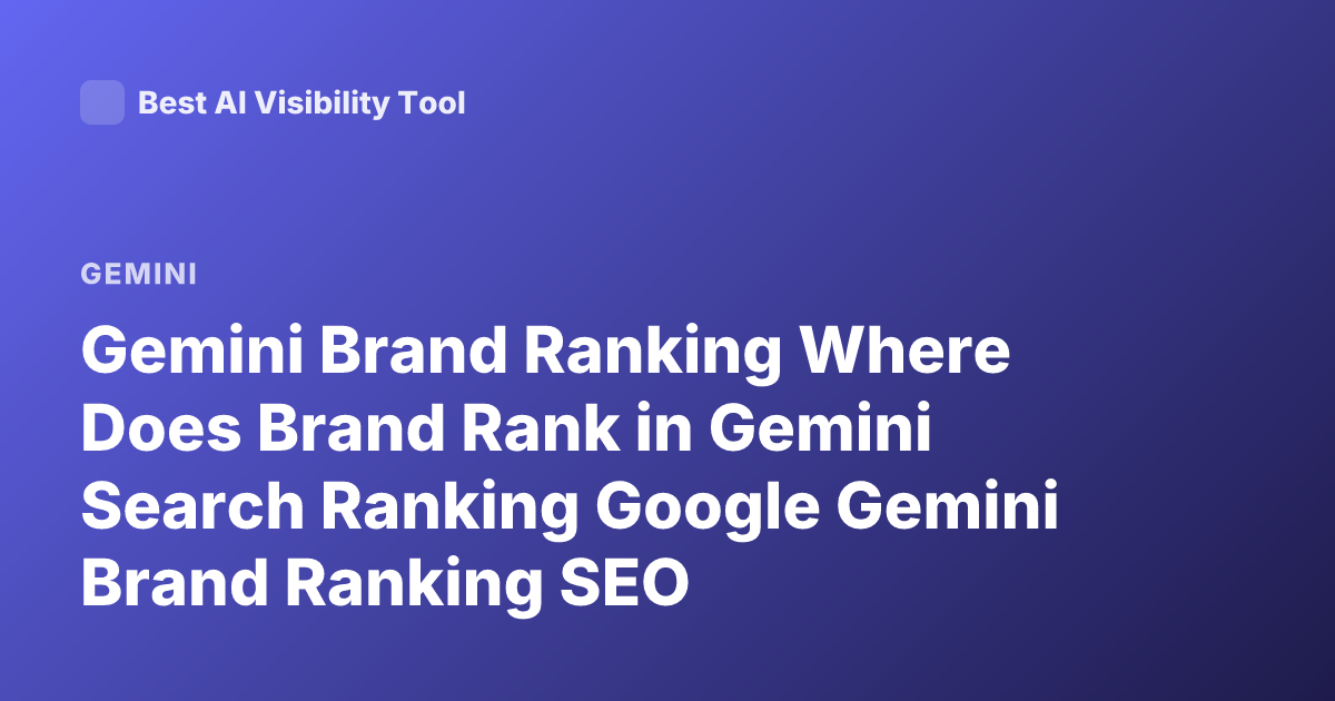 Gemini Brand Ranking Where Does Brand Rank in Gemini Search Ranking Google Gemini Brand Ranking SEO