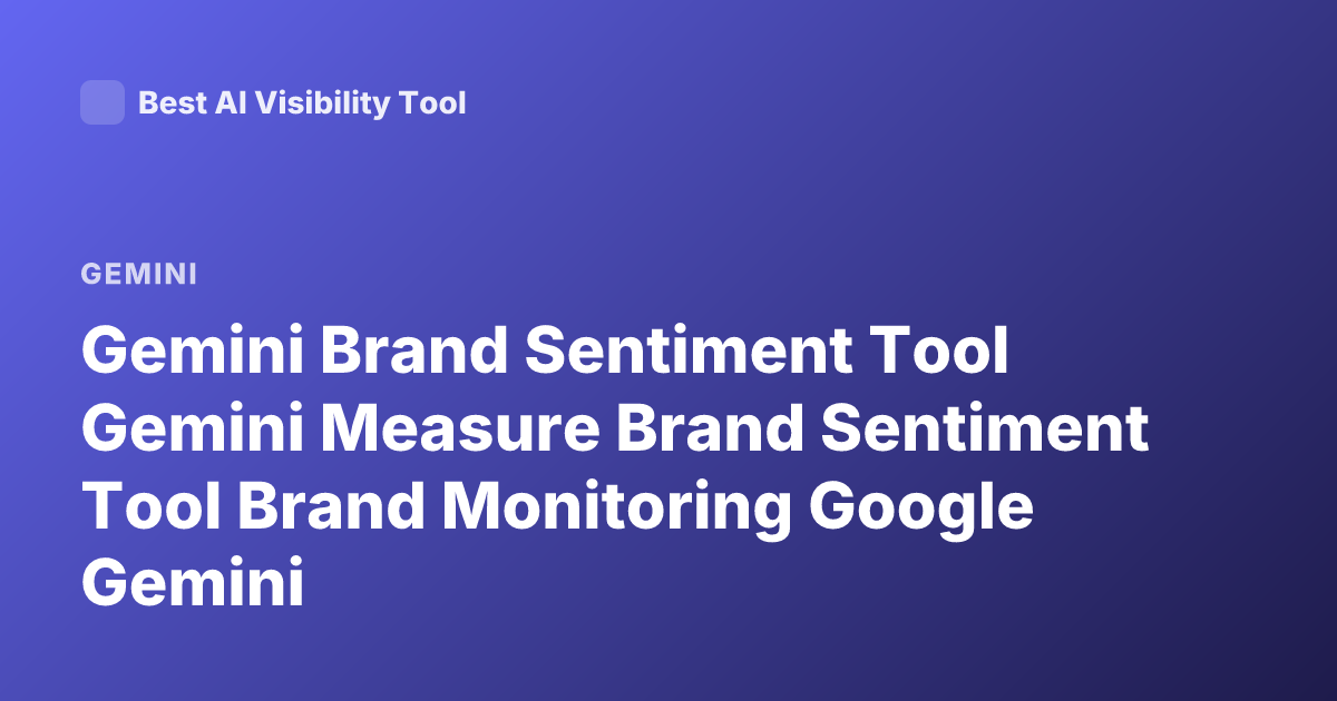 Gemini Brand Sentiment Tool Gemini Measure Brand Sentiment Tool Brand Monitoring Google Gemini