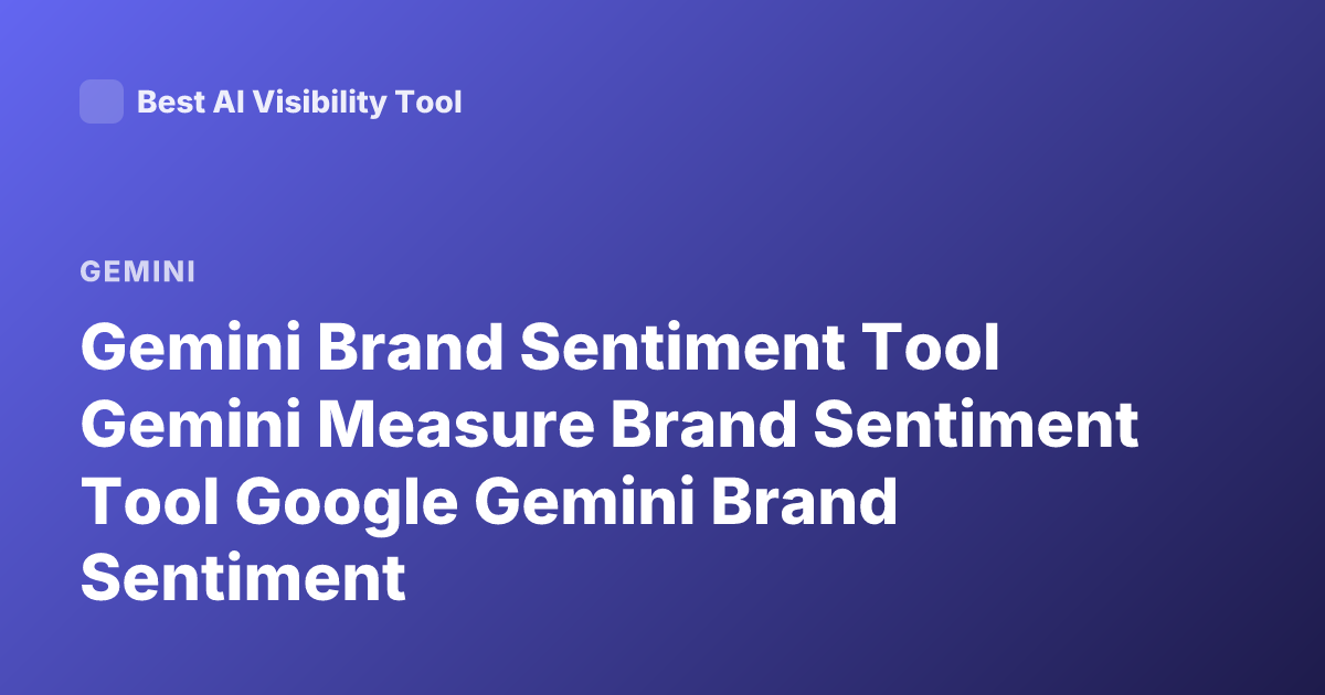 Gemini Brand Sentiment Tool Gemini Measure Brand Sentiment Tool Google Gemini Brand Sentiment