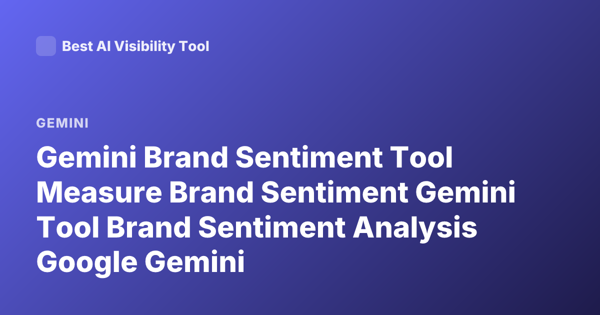 Gemini Brand Sentiment Tool Measure Brand Sentiment Gemini Tool Brand Sentiment Analysis Google Gemini