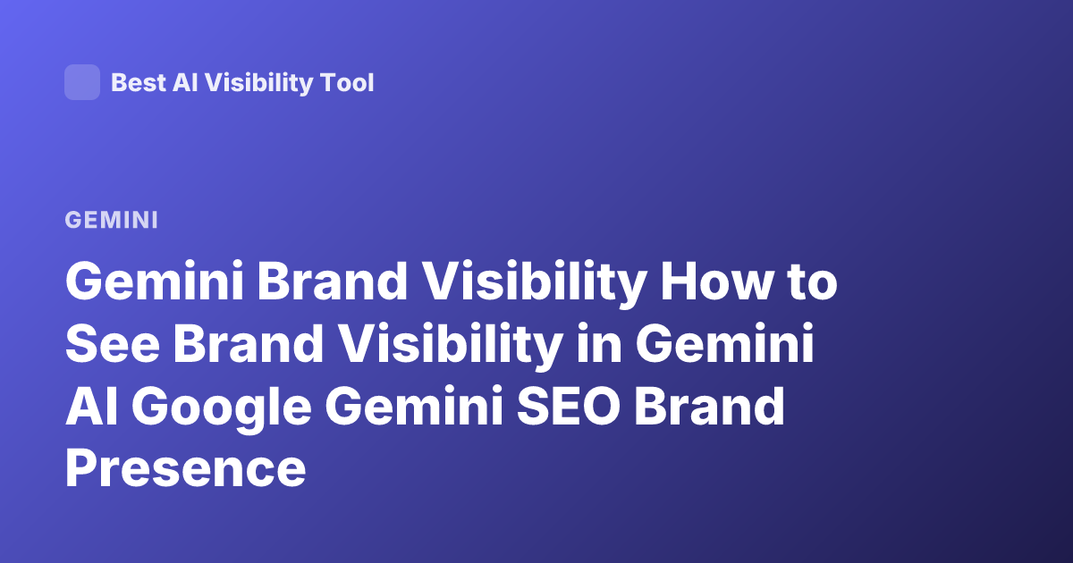 Gemini Brand Visibility How to See Brand Visibility in Gemini AI Google Gemini SEO Brand Presence