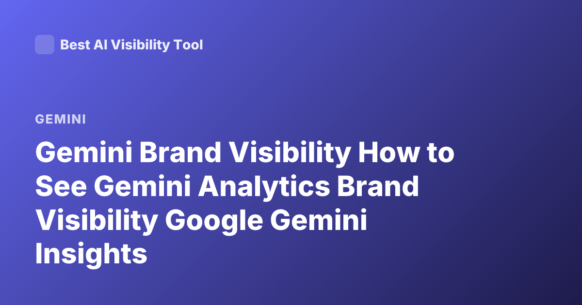 Gemini Brand Visibility How to See Gemini Analytics Brand Visibility Google Gemini Insights