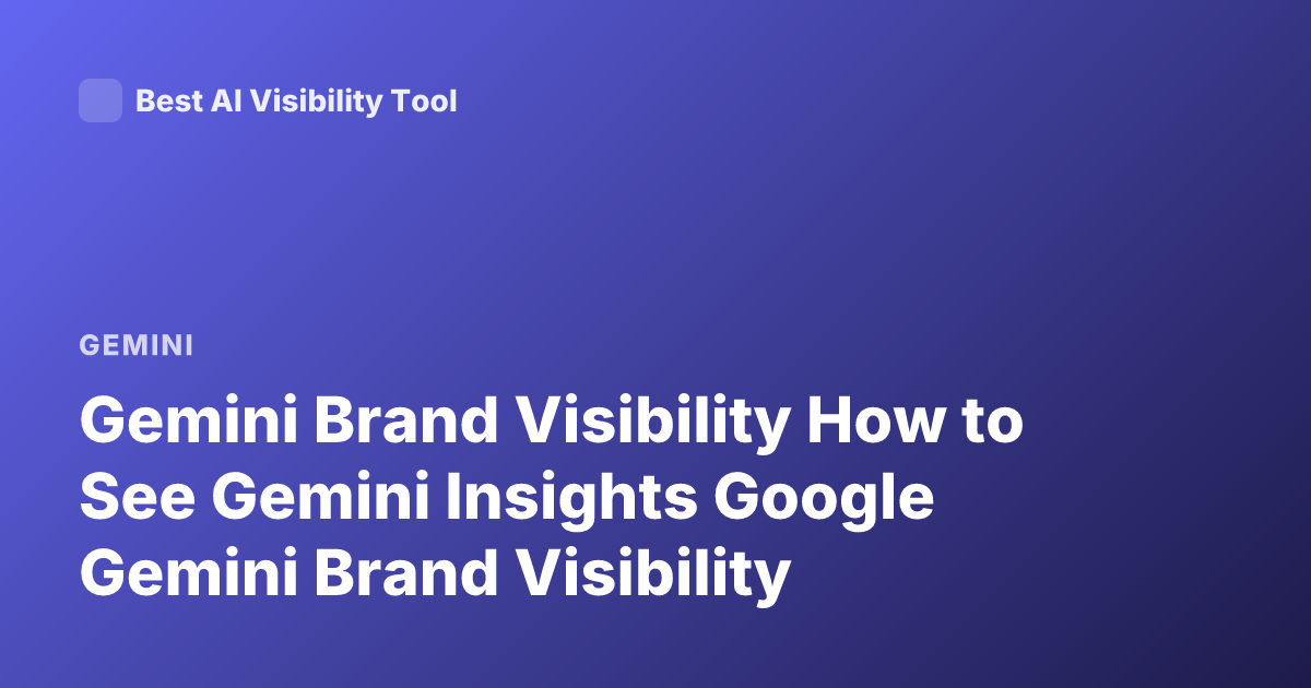Gemini Brand Visibility How to See Gemini Insights Google Gemini Brand Visibility