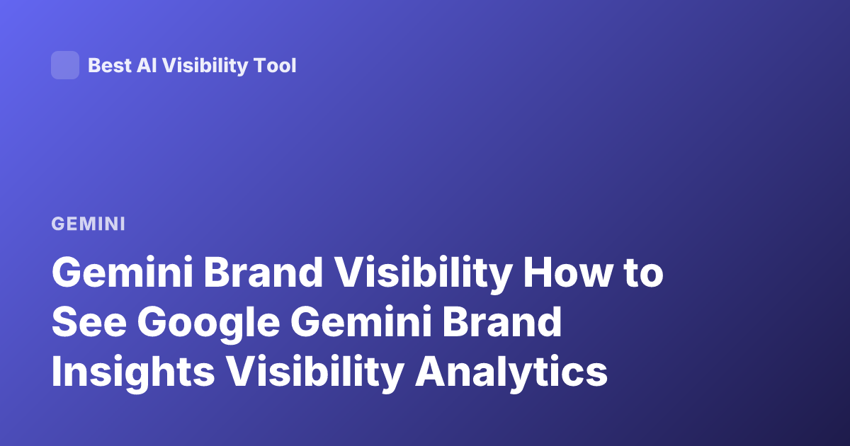 Gemini Brand Visibility How to See Google Gemini Brand Insights Visibility Analytics