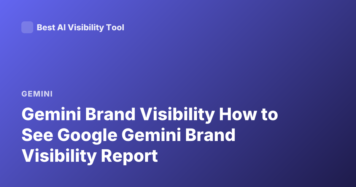 Gemini Brand Visibility How to See Google Gemini Brand Visibility Report
