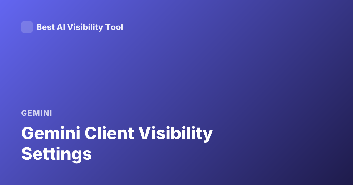 Gemini Client Visibility Settings