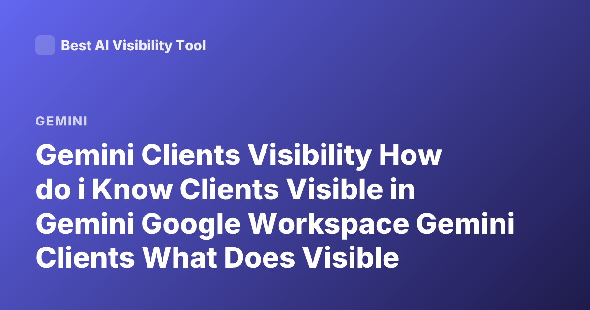 Gemini Clients Visibility How do i Know Clients Visible in Gemini Google Workspace Gemini Clients What Does Visible Clients Mean Gemini Admin Console Gemini Connected Apps Clients