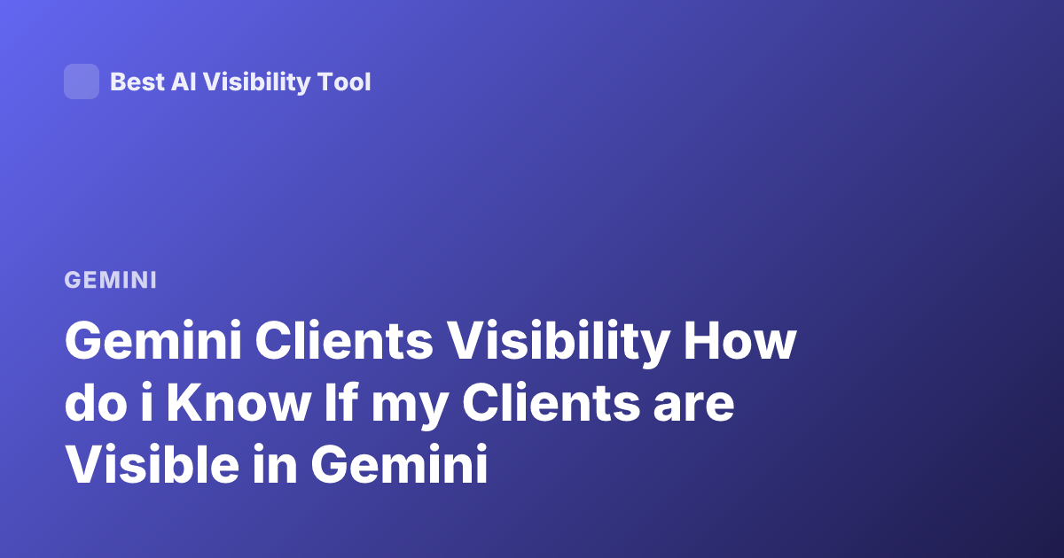 Gemini Clients Visibility How do i Know If my Clients are Visible in Gemini