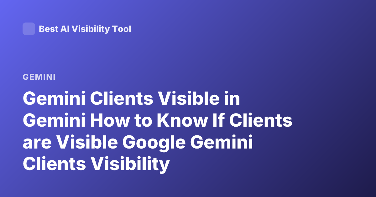 Gemini Clients Visible in Gemini How to Know If Clients are Visible Google Gemini Clients Visibility