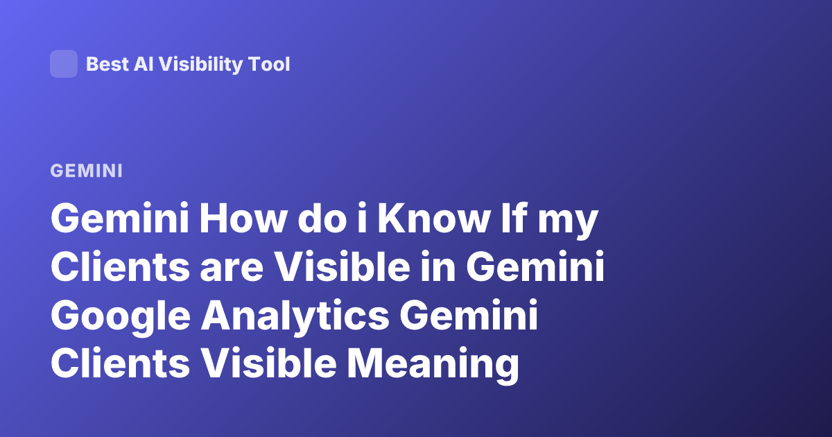 Gemini How do i Know If my Clients are Visible in Gemini Google Analytics Gemini Clients Visible Meaning