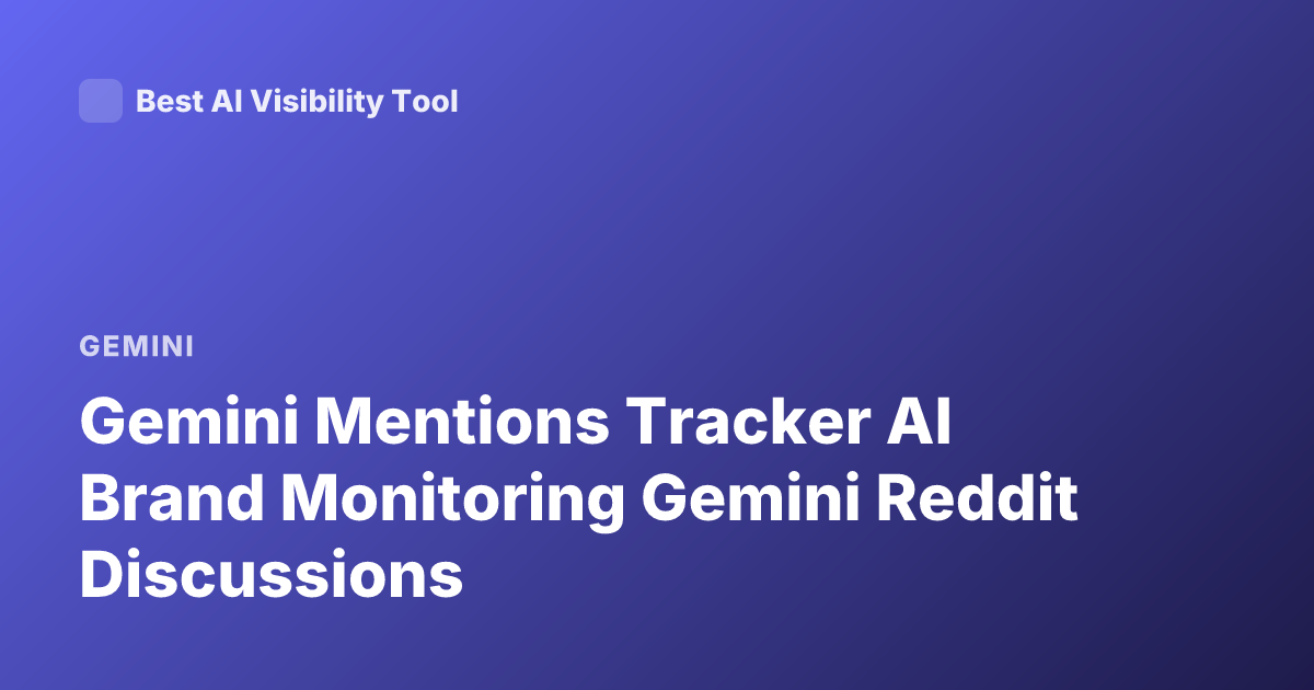 Gemini Mentions Tracker AI Brand Monitoring Gemini Reddit Discussions