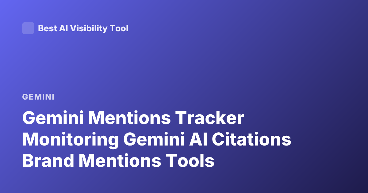 Gemini Mentions Tracker Monitoring Gemini AI Citations Brand Mentions Tools