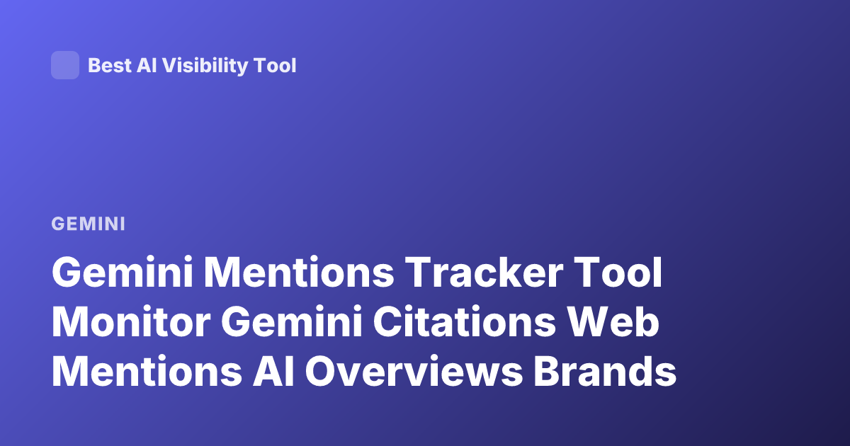 Gemini Mentions Tracker Tool Monitor Gemini Citations Web Mentions AI Overviews Brands