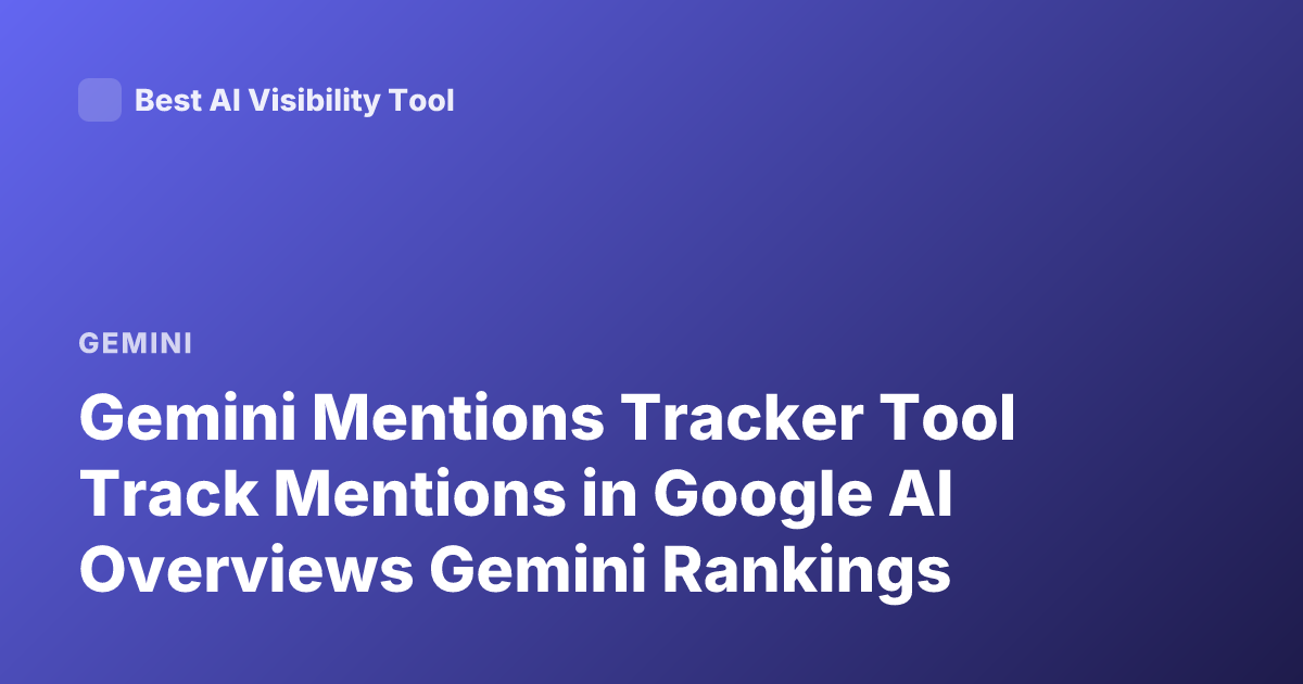 Gemini Mentions Tracker Tool Track Mentions in Google AI Overviews Gemini Rankings