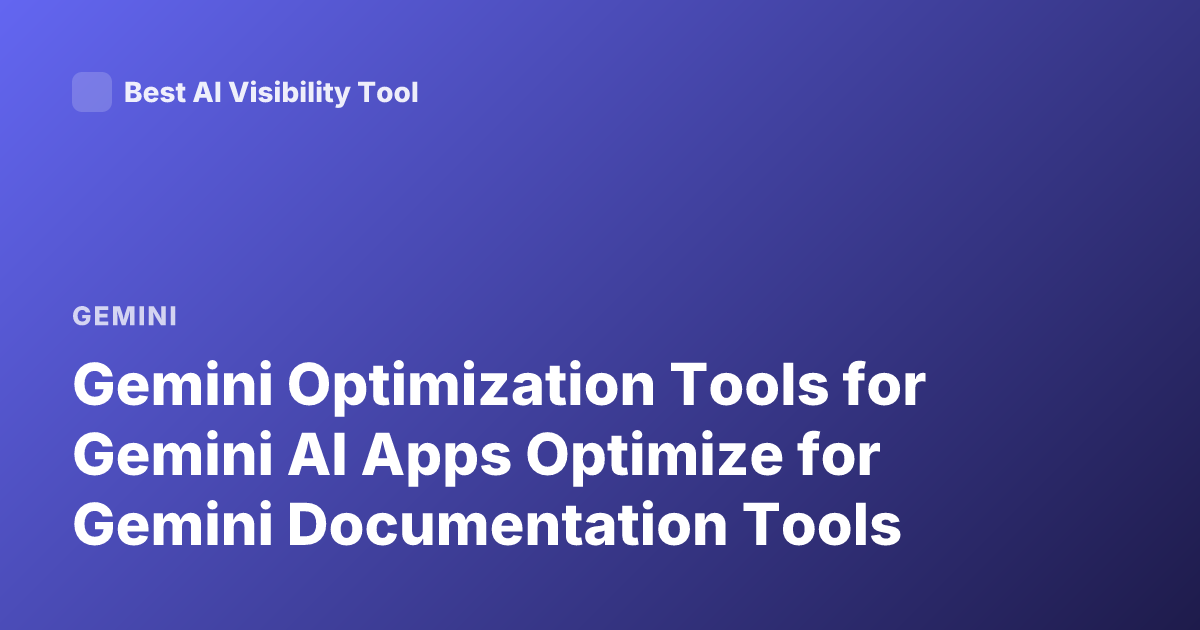 Gemini Optimization Tools for Gemini AI Apps Optimize for Gemini Documentation Tools
