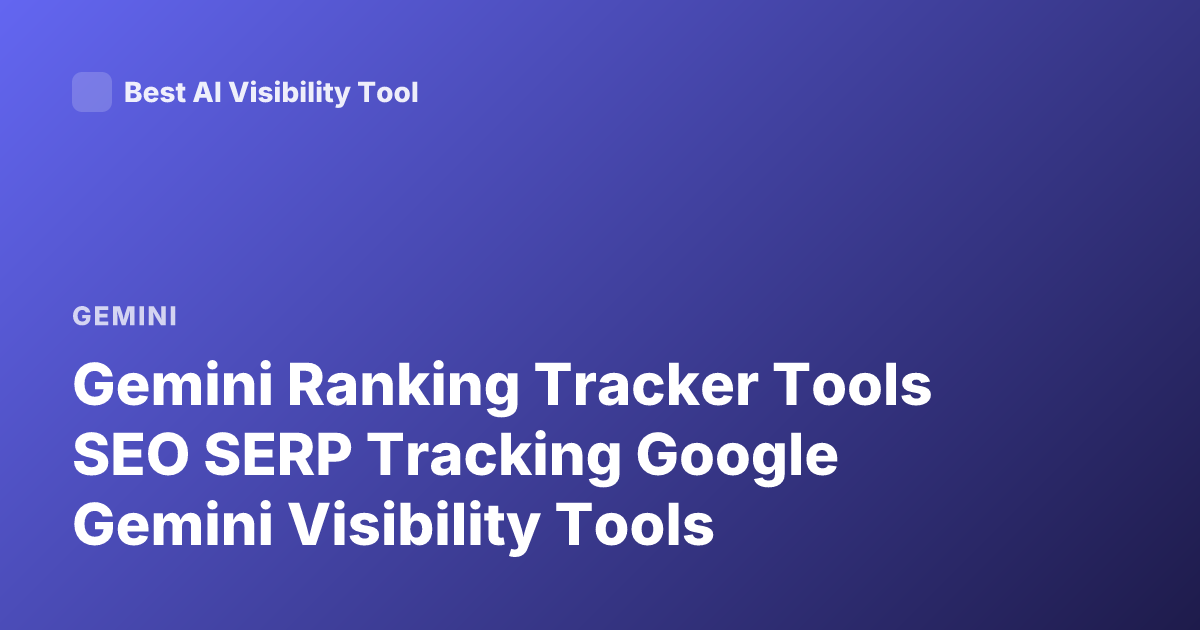 Gemini Ranking Tracker Tools SEO SERP Tracking Google Gemini Visibility Tools