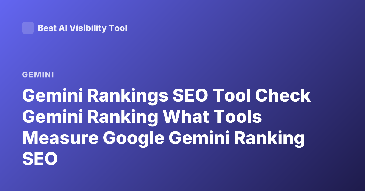 Gemini Rankings SEO Tool Check Gemini Ranking What Tools Measure Google Gemini Ranking SEO