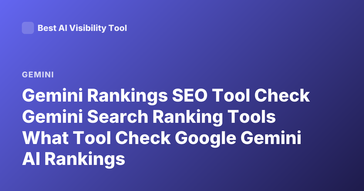 Gemini Rankings SEO Tool Check Gemini Search Ranking Tools What Tool Check Google Gemini AI Rankings