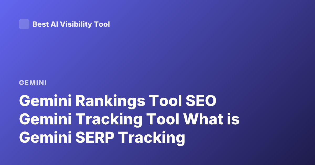 Gemini Rankings Tool SEO Gemini Tracking Tool What is Gemini SERP Tracking