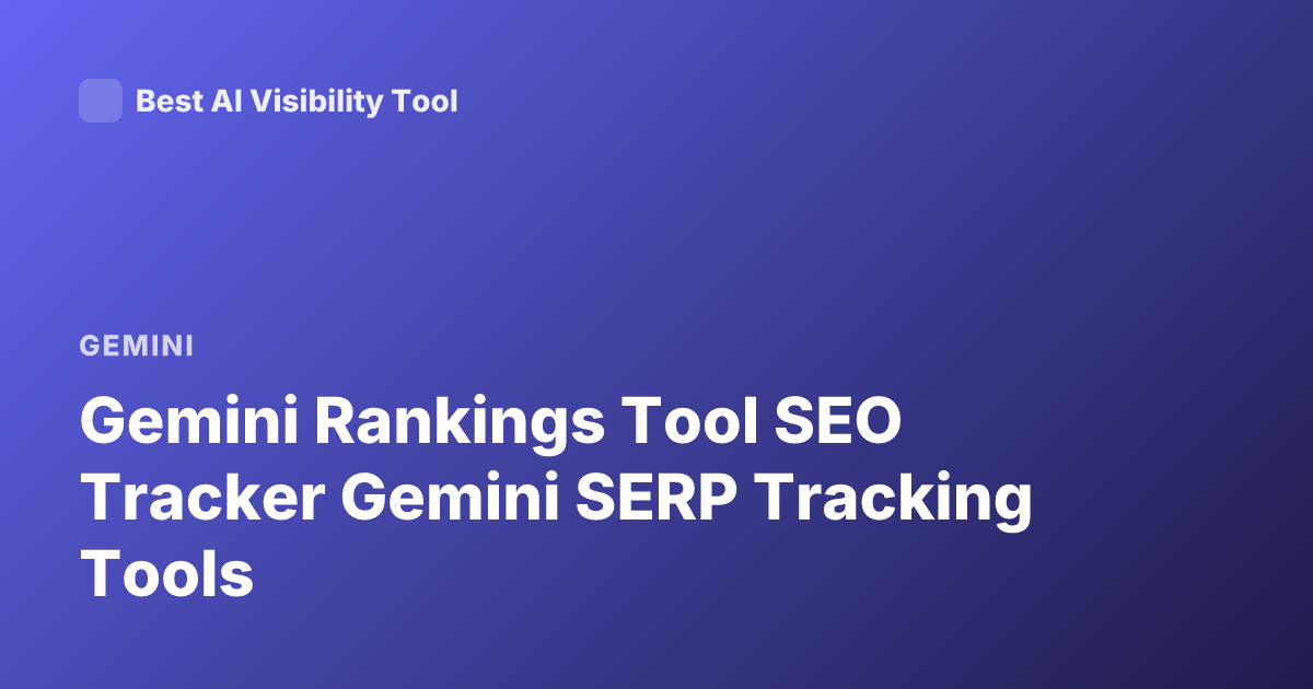 Gemini Rankings Tool SEO Tracker Gemini SERP Tracking Tools
