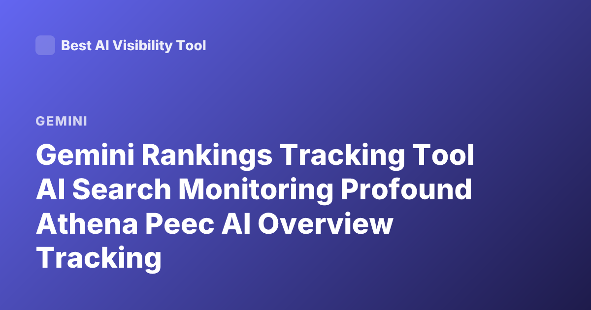 Gemini Rankings Tracking Tool AI Search Monitoring Profound Athena Peec AI Overview Tracking