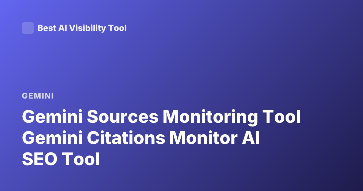 Gemini Sources Monitoring Tool Gemini Citations Monitor AI SEO Tool