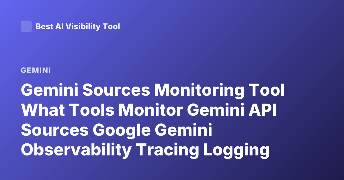 Gemini Sources Monitoring Tool What Tools Monitor Gemini API Sources Google Gemini Observability Tracing Logging