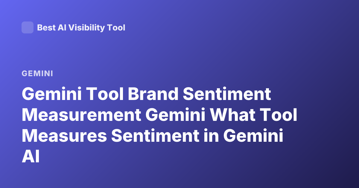 Gemini Tool Brand Sentiment Measurement Gemini What Tool Measures Sentiment in Gemini AI