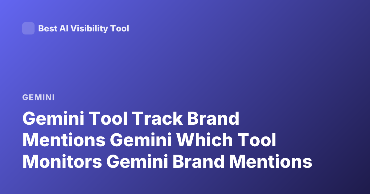 Gemini Tool Track Brand Mentions Gemini Which Tool Monitors Gemini Brand Mentions