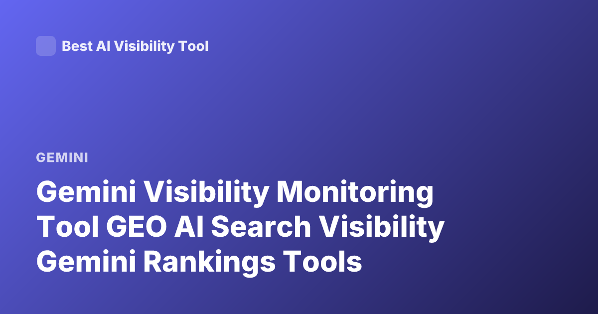 Gemini Visibility Monitoring Tool GEO AI Search Visibility Gemini Rankings Tools