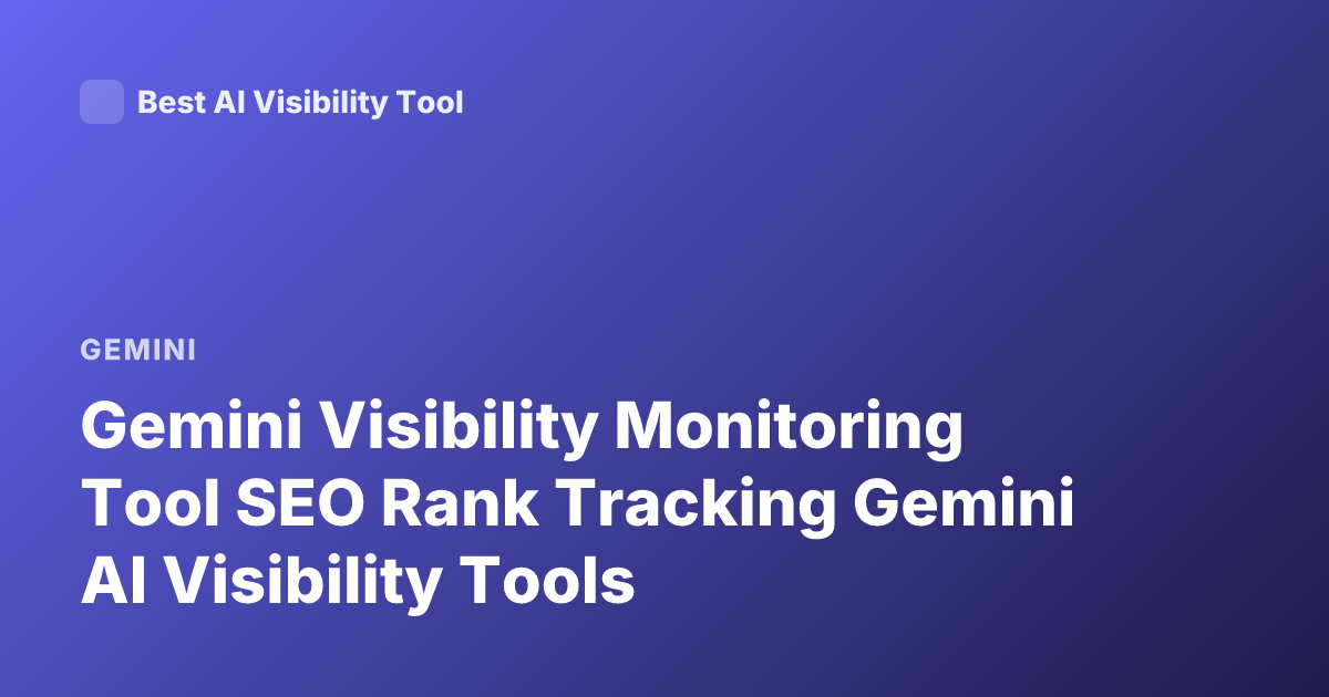 Gemini Visibility Monitoring Tool SEO Rank Tracking Gemini AI Visibility Tools